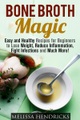 Guava Books, Bone Broth Magic: Easy and Healthy Recipes for Beginners to Lose Weight, Reduce Inflammation, Fight Infections and Much More! (Broths & Soups)