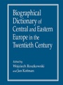 Biographical Dictionary of Central and Eastern Europe in the Twentieth Century