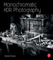 Taylor & Francis Ltd., Monochromatic HDR Photography: Shooting and Processing Black & White High Dynamic Range Photos