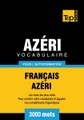 Vocabulaire Français-Azéri pour l'autoformation - 3000 mots