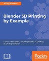 Packt Publishing, Blender 3D Printing by Example.