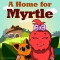 The New Kid's Books Publishing, A Home for Myrtle (Bedtime children's books for kids, early readers)