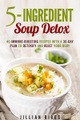 Guava Books, 5-Ingredient Soup Detox: 40 Immune-Boosting Recipes with a 30-Day Plan to Detoxify and Reset Your Body (Bone Broth Detox)