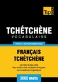 Vocabulaire Français-Tchétchène pour l'autoformation - 3000 mots
