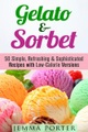 Guava Books, Gelato & Sorbet: 50 Simple, Refreshing & Sophisticated Recipes with Low-Calorie Versions (Low Carb Desserts)