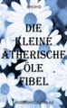 Die kleine ätherische Öle Fibel