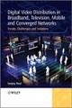 John Wiley & Sons Inc, Digital Video Distribution in Broadband, Television, Mobile and Converged Networks