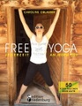 Edition Riedenburg E.U., Free Yoga Jederzeit an jedem Ort - 50 Yoga-Routinen ohne Matte