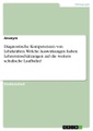 Diagnostische Kompetenzen von Lehrkräften. Welche Auswirkungen haben Lehrereinschätzungen auf die weitere schulische Laufbahn?