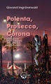 Polenta, Prosecco, Corona