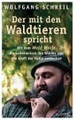 undefined, Der mit den Waldtieren spricht - Mit dem Woid Woife die Geheimnisse des Waldes und die Kraft der Natur entdecken - Inkl. 48-seitigem Farbteil mit 75 faszinierenden Tierfotos