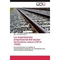 La organización empresarial del sector ferroviario vasco (1914-1936)