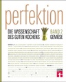 undefined, Perfektion. Die Wissenschaft des guten Kochens. Bd.2
