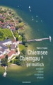 Chiemsee & Chiemgau gehmütlich