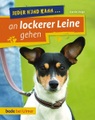 Jeder Hund kann ... an lockerer Leine gehen