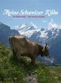 undefined, Meine Schweizer Kühe. My Swiss Cows. Mes Vaches Suisses