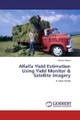 Alfalfa Yield Estimation Using Yield Monitor & Satellite Imagery