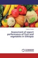 undefined, Assessment of export performance of fruit and vegetables in Ethiopia