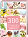 undefined, 300 Tipps, Tricks & Techniken - Tortendekoration