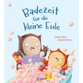 Badezeit für die kleine Eule - Mit diesem Bilderbuch macht Baden Spaß - Für Kinder ab 3 Jahren zum Vorlesen