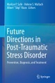 Future Directions in Post-Traumatic Stress Disorder