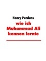 Wie ich Muhammad Ali kennen lernte