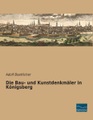 Die Bau- und Kunstdenkmäler in Königsberg