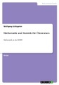 Mathematik und Statistik für Ökonomen