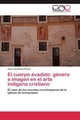 El cuerpo evadido: género e imagen en el arte indígena cristiano