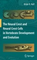 undefined, The Neural Crest and Neural Crest Cells in Vertebrate Development and Evolution