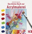Das kleine Buch zur Acrylmalerei
