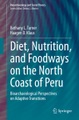 Springer Berlin,Springer International Publishing,Springer, Diet, Nutrition, and Foodways on the North Coast of Peru: Bioarchaeological Perspectives on Adaptive