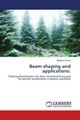 undefined, Beam shaping and applications: