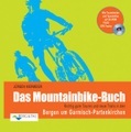Das Mountainbike-Buch: Richtig gute Touren und neue Trails in den Bergen um Garmisch-Partenkirchen, m. CD-ROM