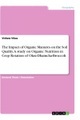 GRIN Verlag, The Impact of Organic Manures on the Soil Quality. A study on Organic Nutrition in Crop Rotation of