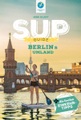 Kettler Hamburg, SUP-Guide Berlin & Umland: 15 SUP-Spots + die schönsten Einkehrtipps