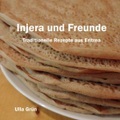 Injera und Freunde - Traditionelle Rezepte aus Eritrea