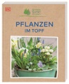 Dorling Kindersley,Dorling Kindersley Verlag, Grünes Gartenwissen. Pflanzen im Topf