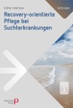 Recovery-orientierte Pflege bei Suchterkrankungen