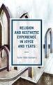 Springer Palgrave Macmillan,Palgrave Macmillan UK,Macmillan Education, Religion and Aesthetic Experience in Joyce and Yeats