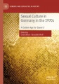 Springer Berlin,Springer International Publishing,Palgrave Macmillan, Sexual Culture in Germany in the 1970s: A Golden Age for Queers?
