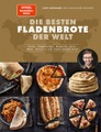 undefined, Die besten Fladenbrote der Welt - Pizza, Flammkuchen, Focaccia, Pita, Naan, Tortilla und viele andere mehr