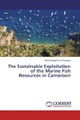 undefined, The Sustainable Exploitation of the Marine Fish Resources in Cameroon