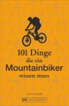 101 Dinge, die ein Mountainbiker wissen muss