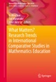 What Matters? Research Trends in International Comparative Studies in Mathematics Education