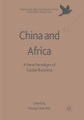 Springer Berlin,Springer International Publishing,Palgrave Macmillan, China and Africa: A New Paradigm of Global Business