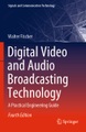 Springer Berlin,Springer International Publishing,Springer, Digital Video and Audio Broadcasting Technology: A Practical Engineering Guide