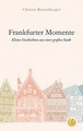 undefined, Frankfurter Momente. Kleine Geschichten aus einer großen Stadt