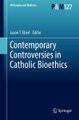undefined, Contemporary Controversies in Catholic Bioethics