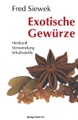 Exotische Gewürze: Herkunft Verwendung Inhaltsstoffe